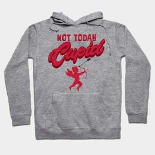 Not today cupid; anti Valentine's day; say no to Valentine's day; single; happily single; divorced; hate Valentine's Day; funny; funny Valentine's Day; February 14th; Hoodie